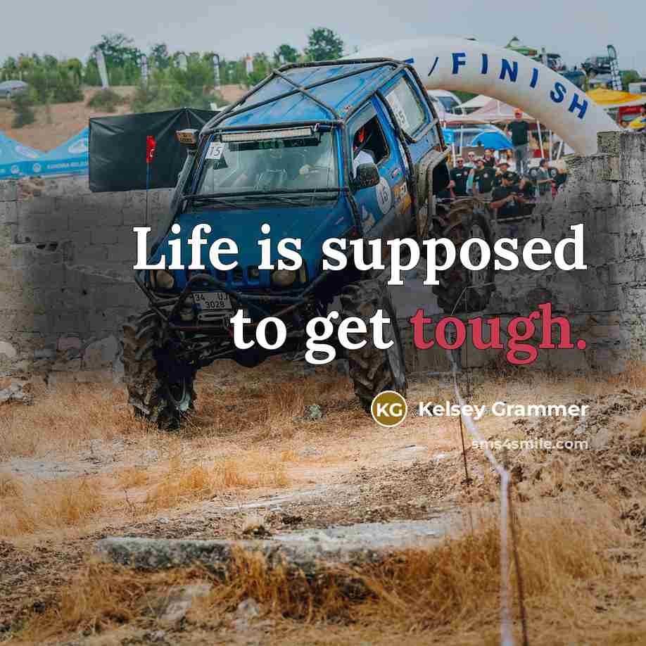 “Life is supposed to get tough.…” quote by Kelsey Grammer