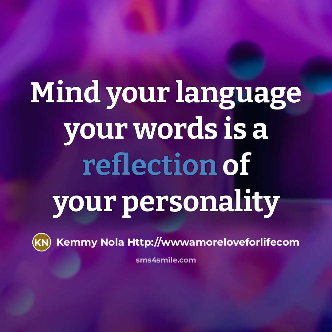 “Mind your language your words is a reflection of your…” quote by Kemmy Nola Http://wwwamoreloveforlifecom