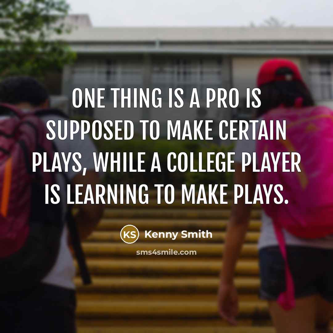 “One thing is a pro is supposed to make certain…” quote by Kenny Smith