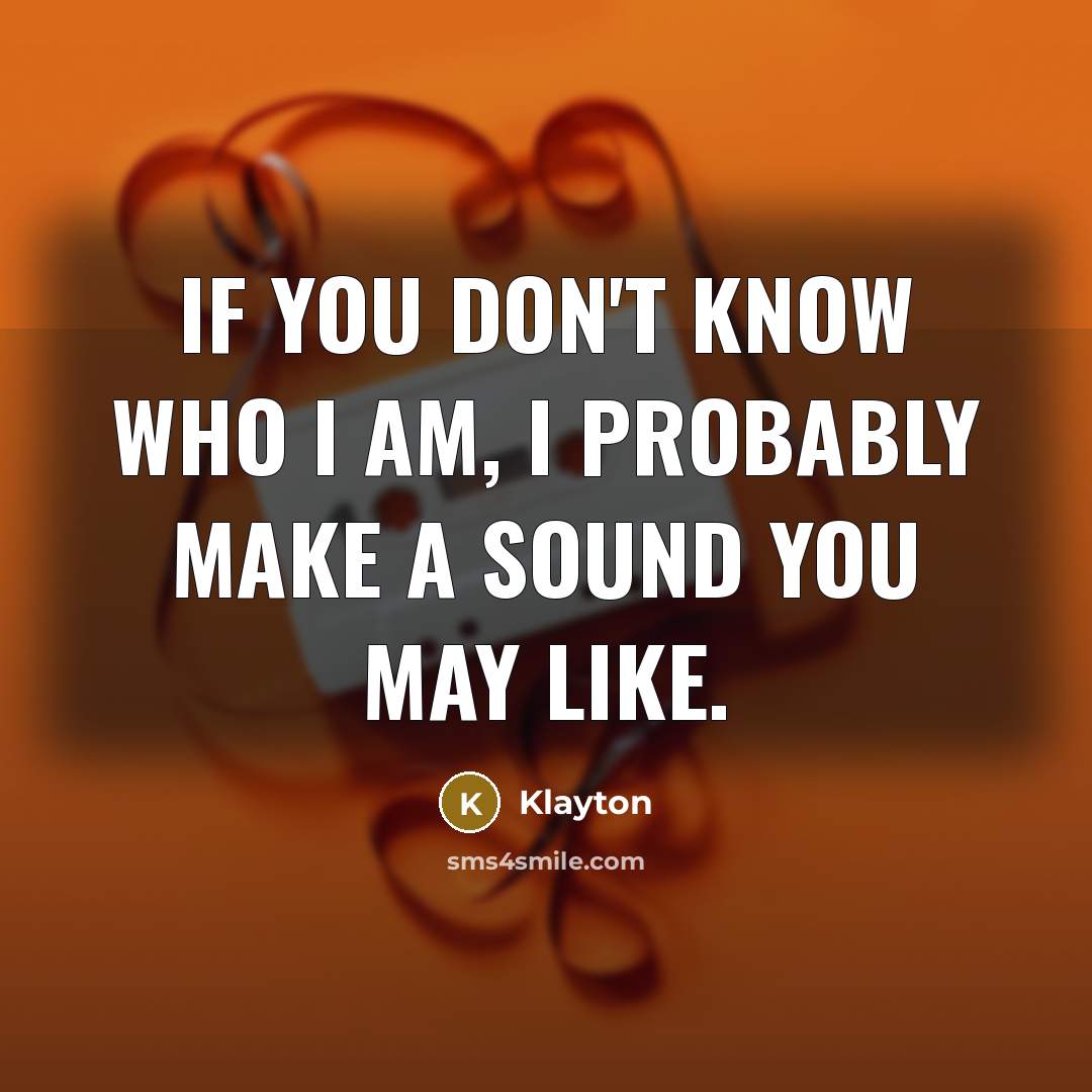 “If you don't know who I am, I probably make…” quote by Klayton