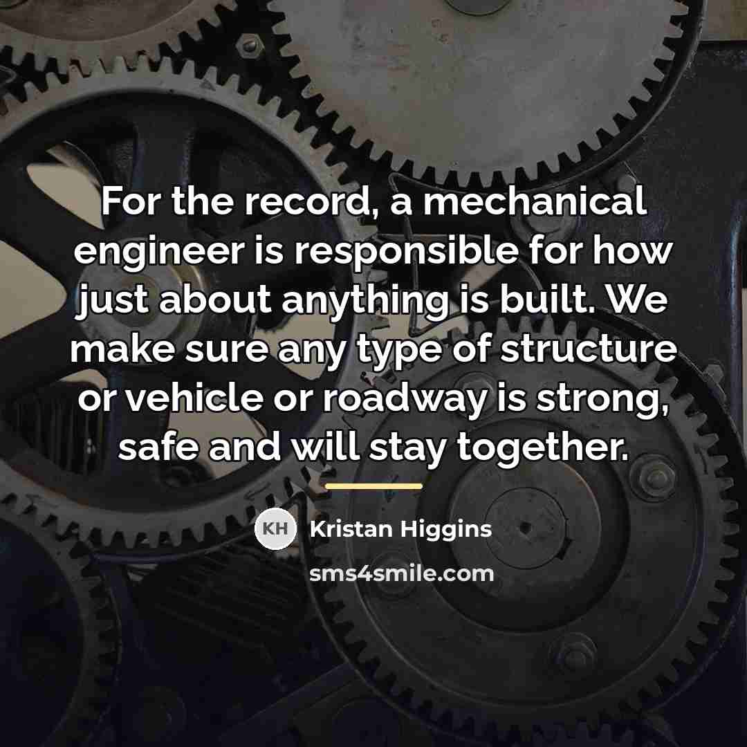 “For the record, a mechanical engineer is responsible for how…” quote by Kristan Higgins