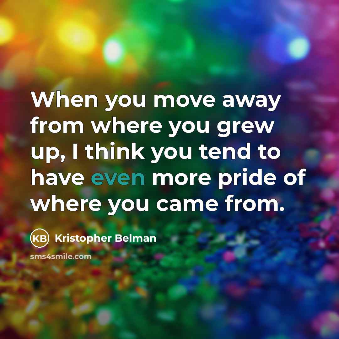 “When you move away from where you grew up, I…” quote by Kristopher Belman