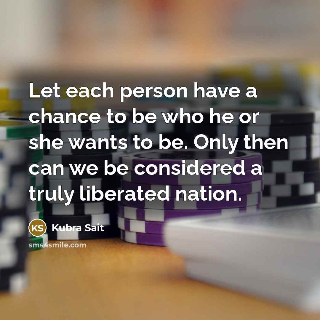 “Let each person have a chance to be who he…” quote by Kubra Sait