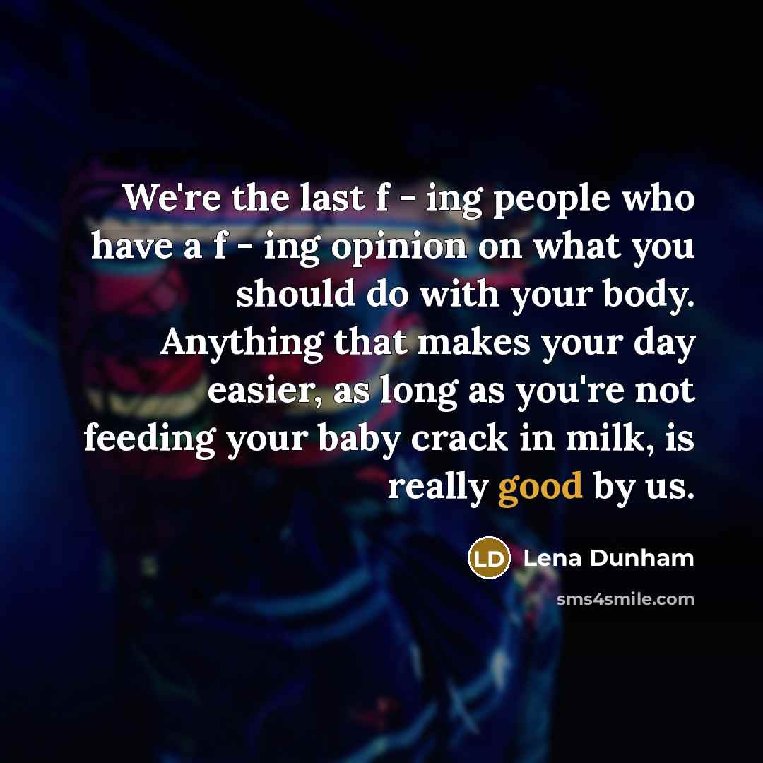 “We're the last f - ing people who have a…” quote by Lena Dunham