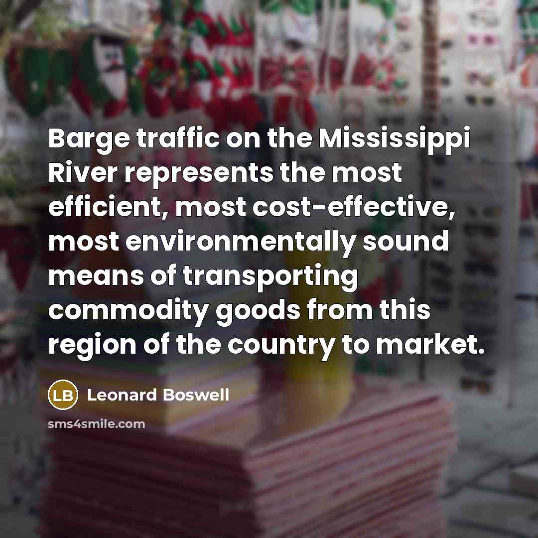 “Barge traffic on the Mississippi River represents the most efficient,…” quote by Leonard Boswell