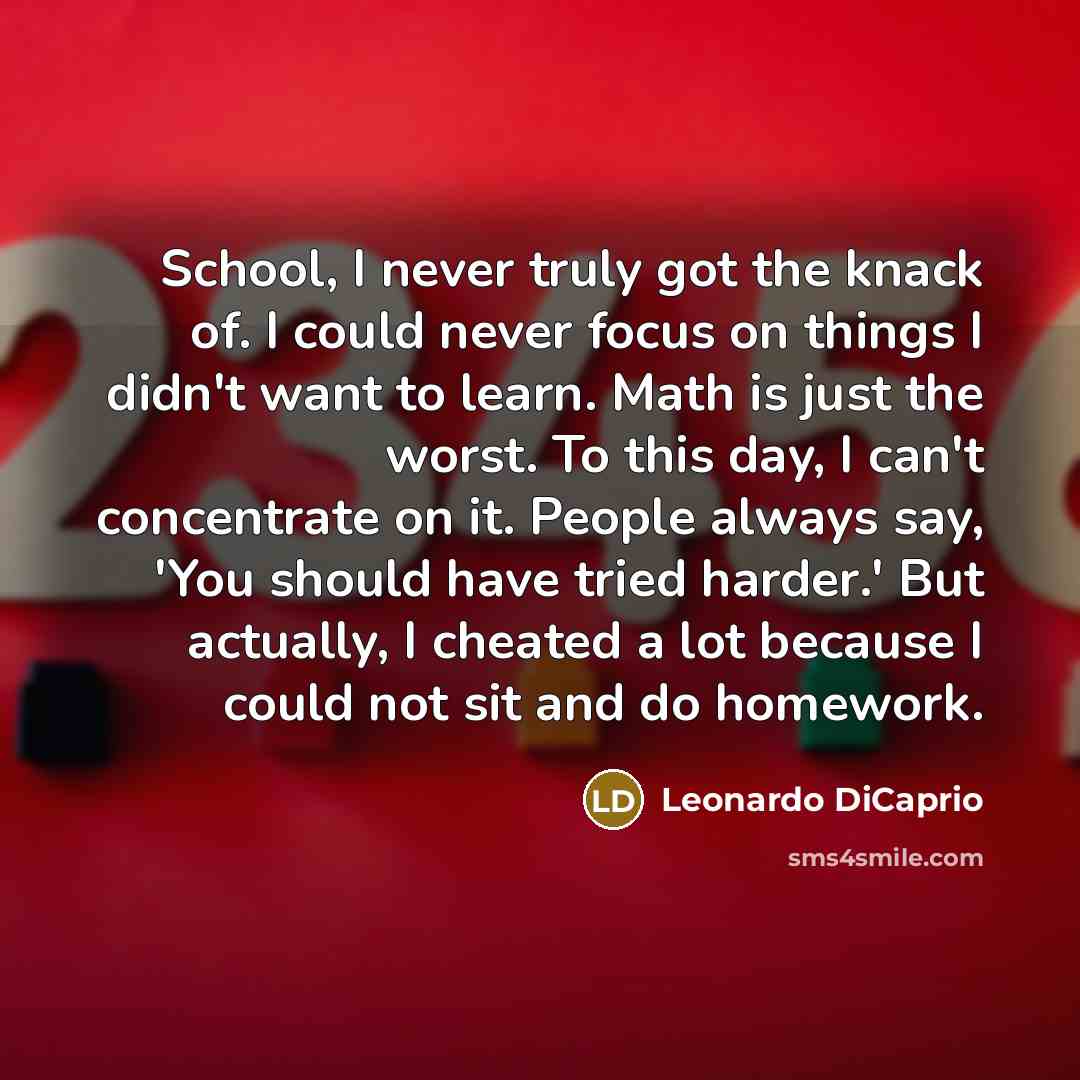“School, I never truly got the knack of. I could…” quote by Leonardo DiCaprio