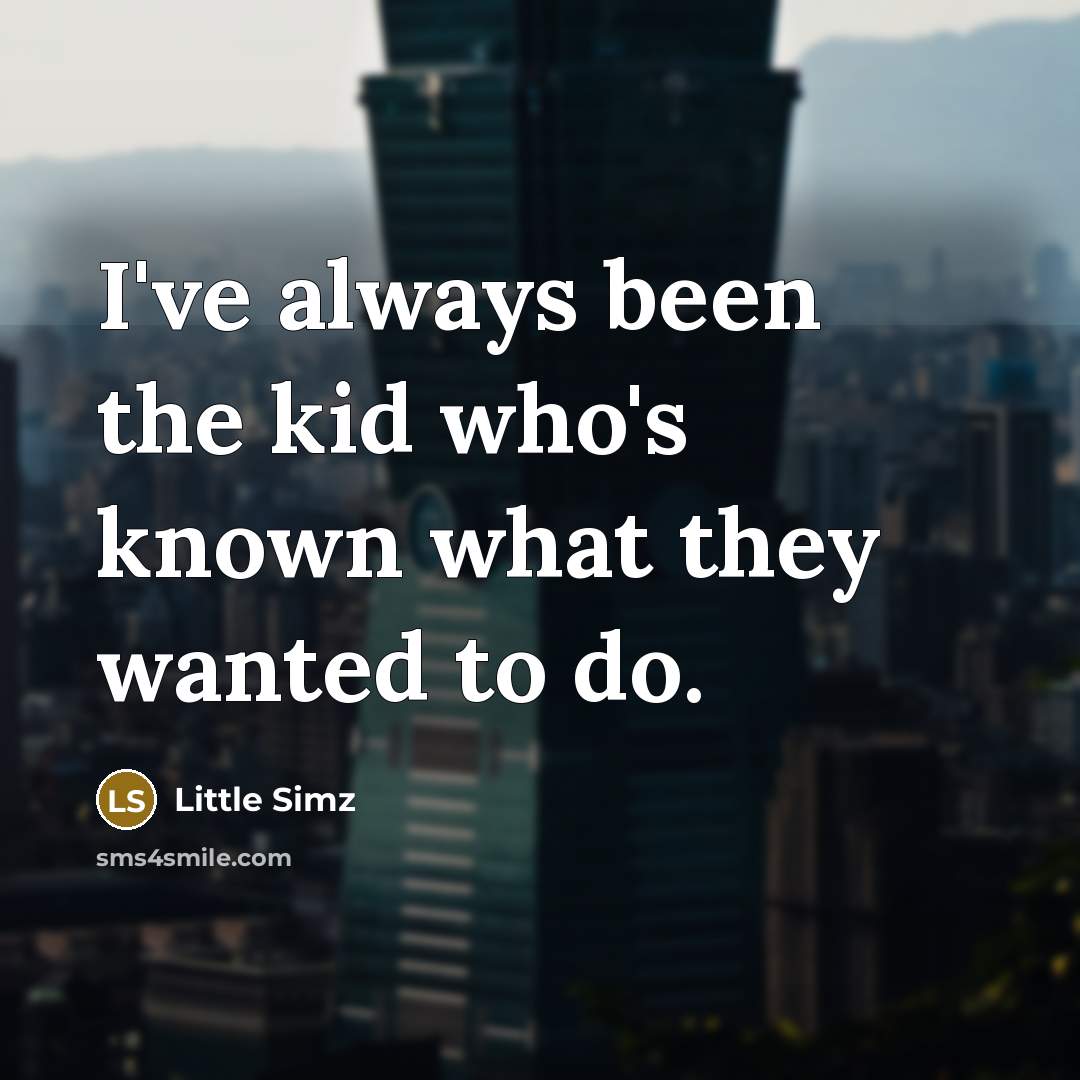 “I've always been the kid who's known what they wanted…” quote by Little Simz