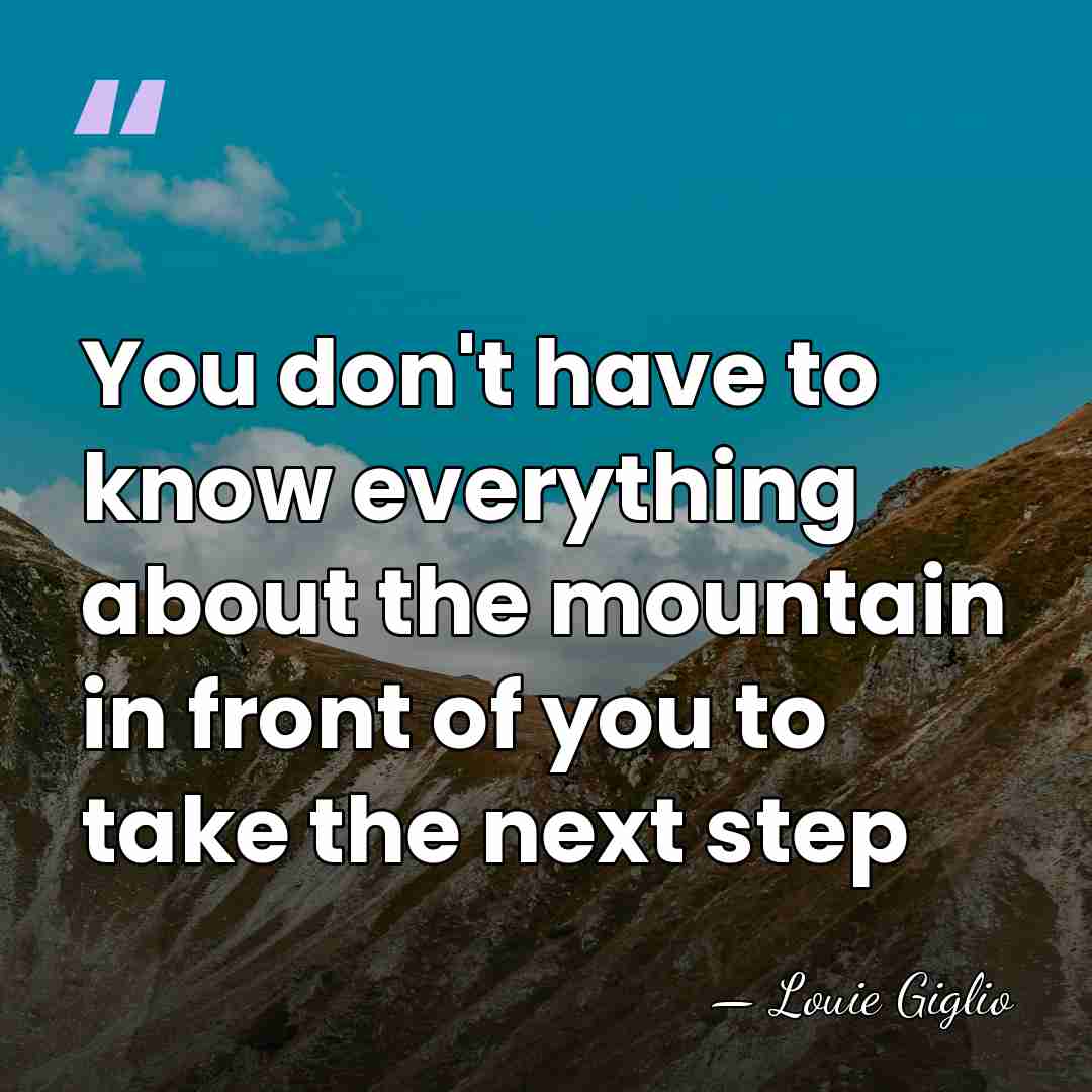 You don't have to know everything about the mountain in front of&hellip; - Louie Giglio