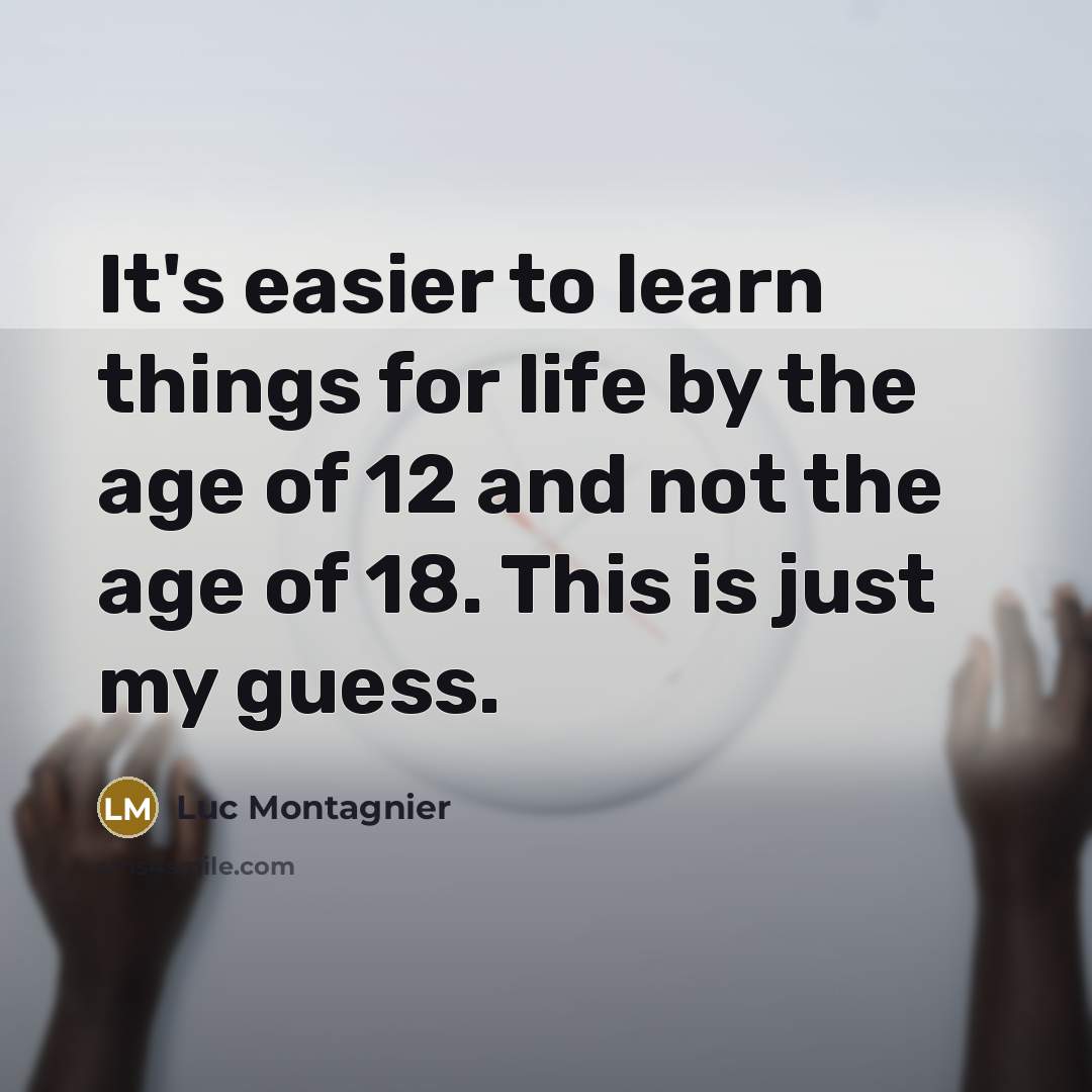 “It's easier to learn things for life by the age…” quote by Luc Montagnier