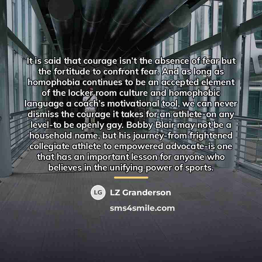 “It is said that courage isn’t the absence of fear…” quote by LZ Granderson