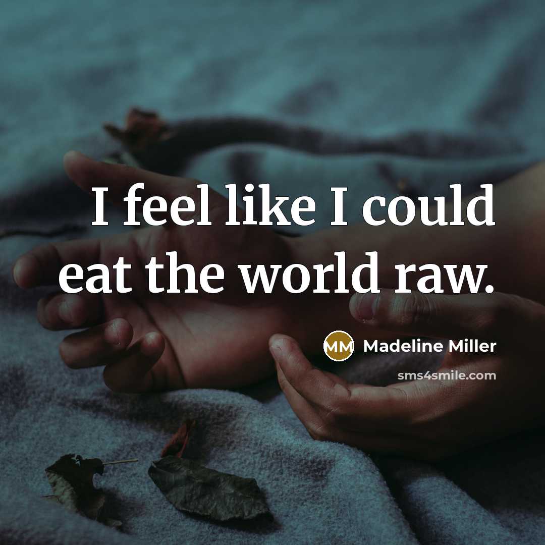 “I feel like I could eat the world raw.…” quote by Madeline Miller