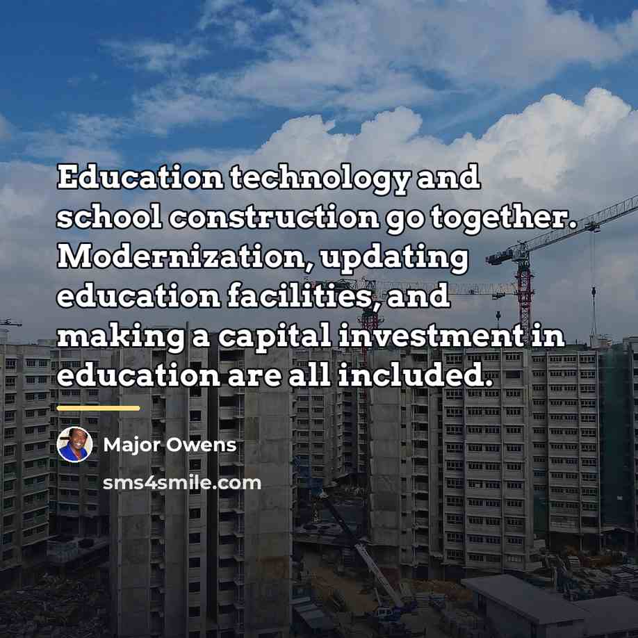 “Education technology and school construction go together. Modernization, updating education…” quote by Major Owens