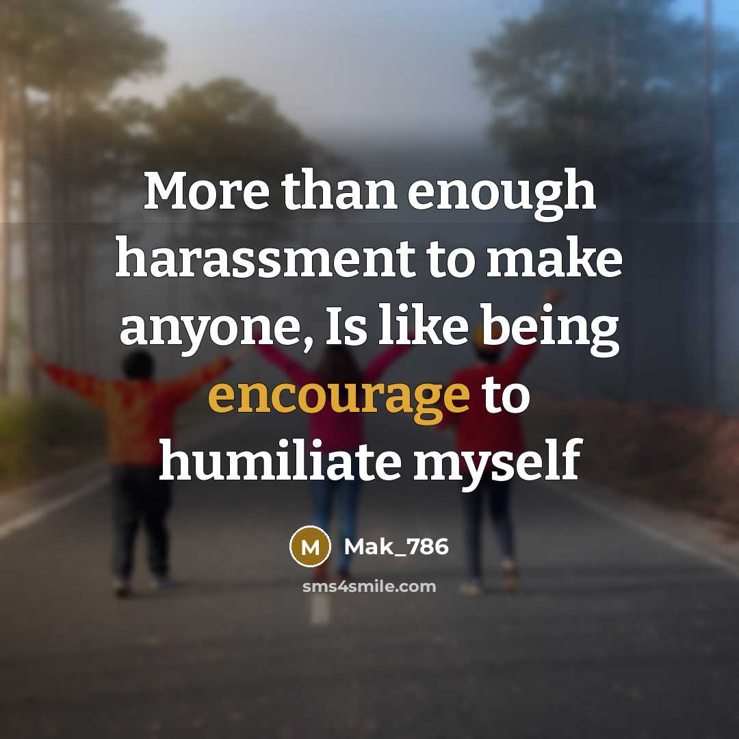 “More than enough harassment to make anyone, Is like being…” quote by Mak_786