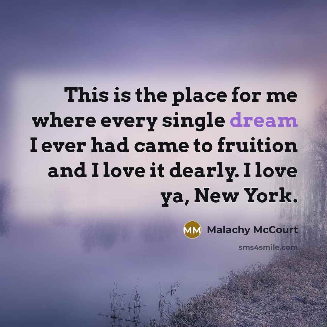 “This is the place for me where every single dream…” quote by Malachy McCourt
