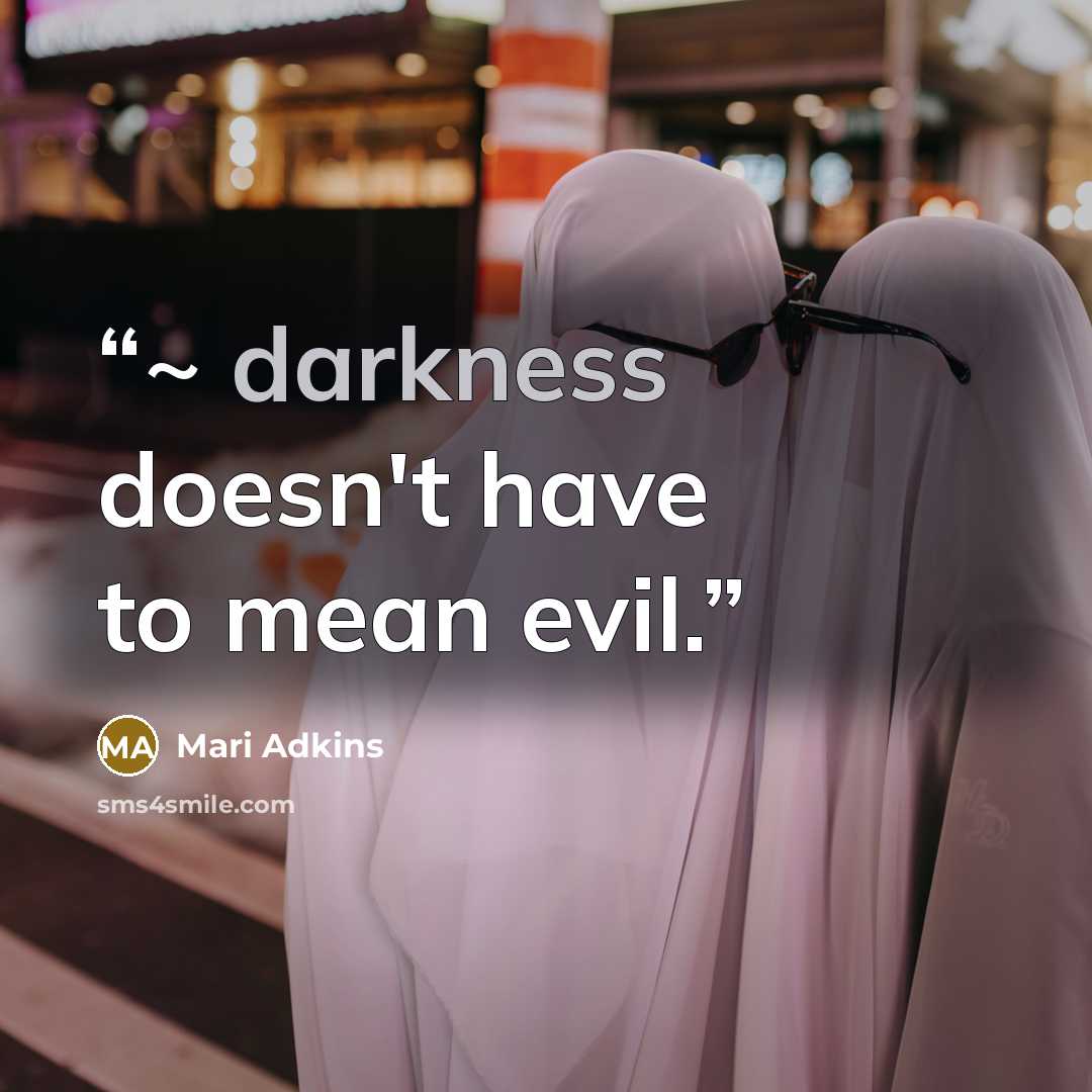 “~ darkness doesn't have to mean evil.” quote by Mari Adkins