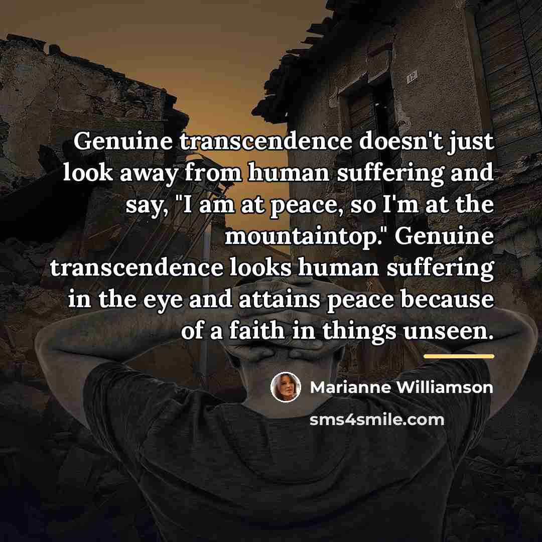 “Genuine transcendence doesn't just look away from human suffering and…” quote by Marianne Williamson
