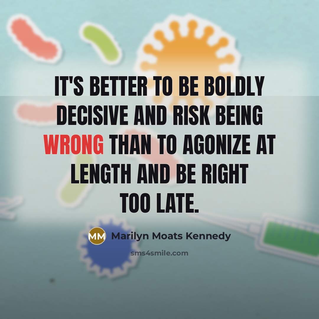 “It's better to be boldly decisive and risk being wrong…” quote by Marilyn Moats Kennedy