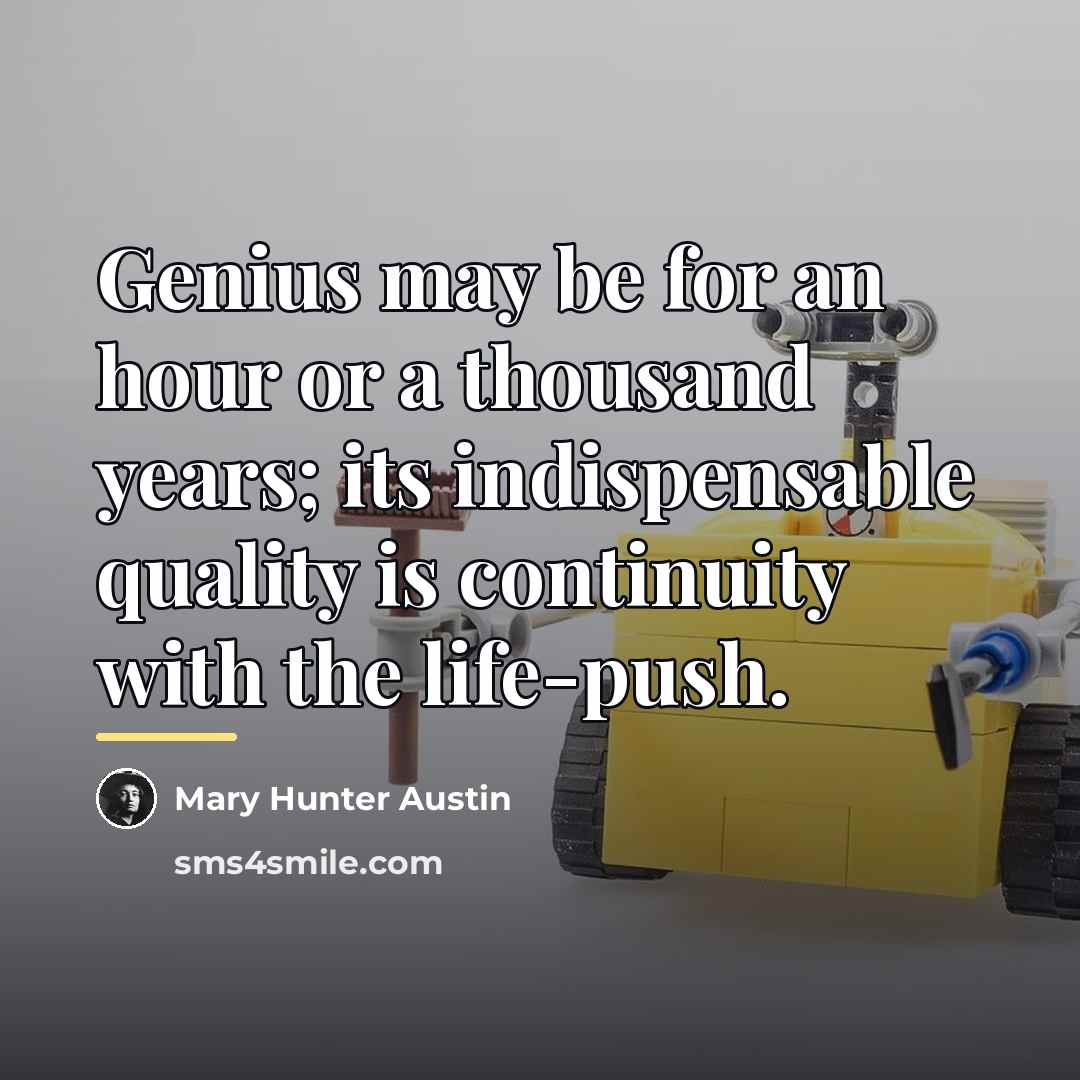 “Genius may be for an hour or a thousand years;…” quote by Mary Hunter Austin