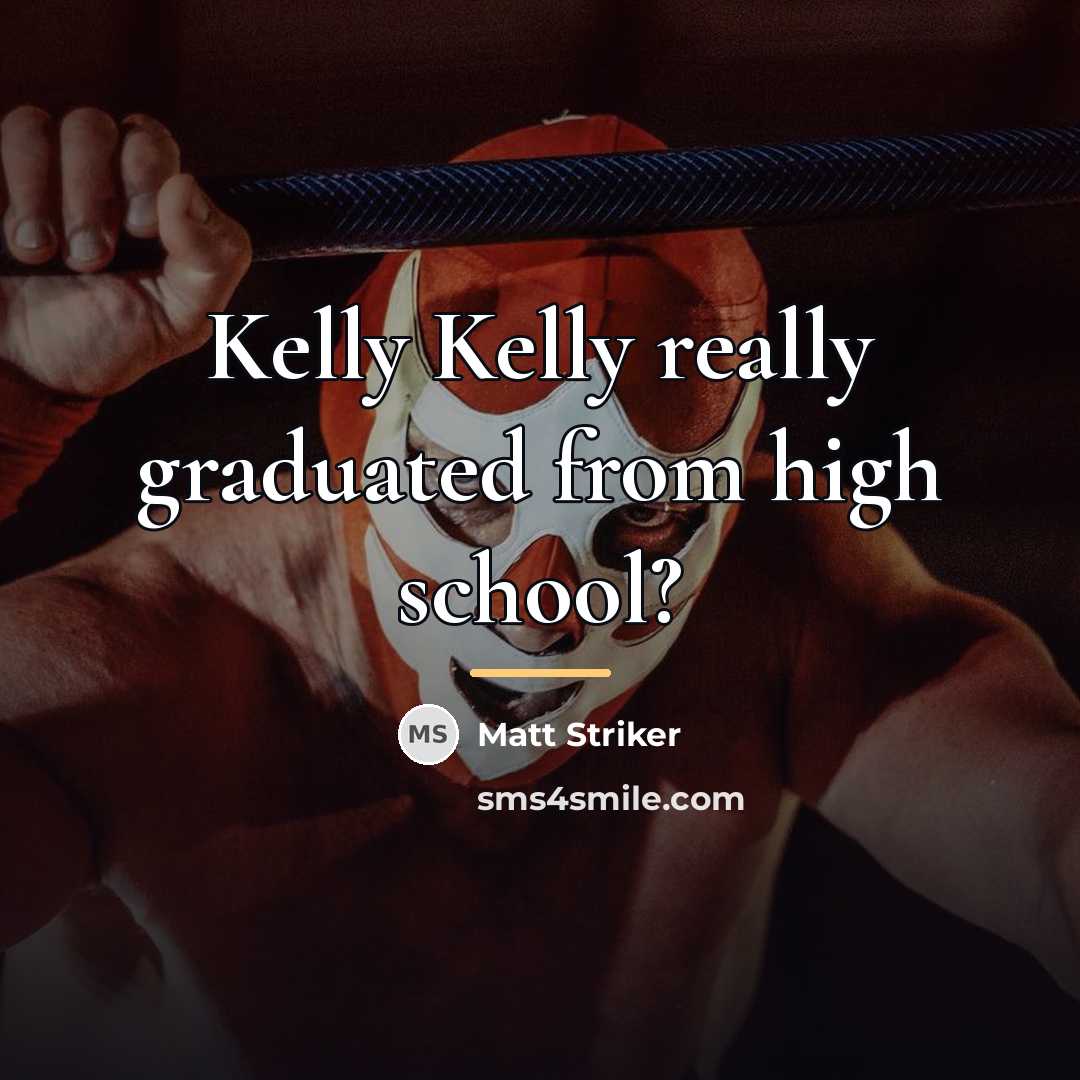 “Kelly Kelly really graduated from high school?…” quote by Matt Striker