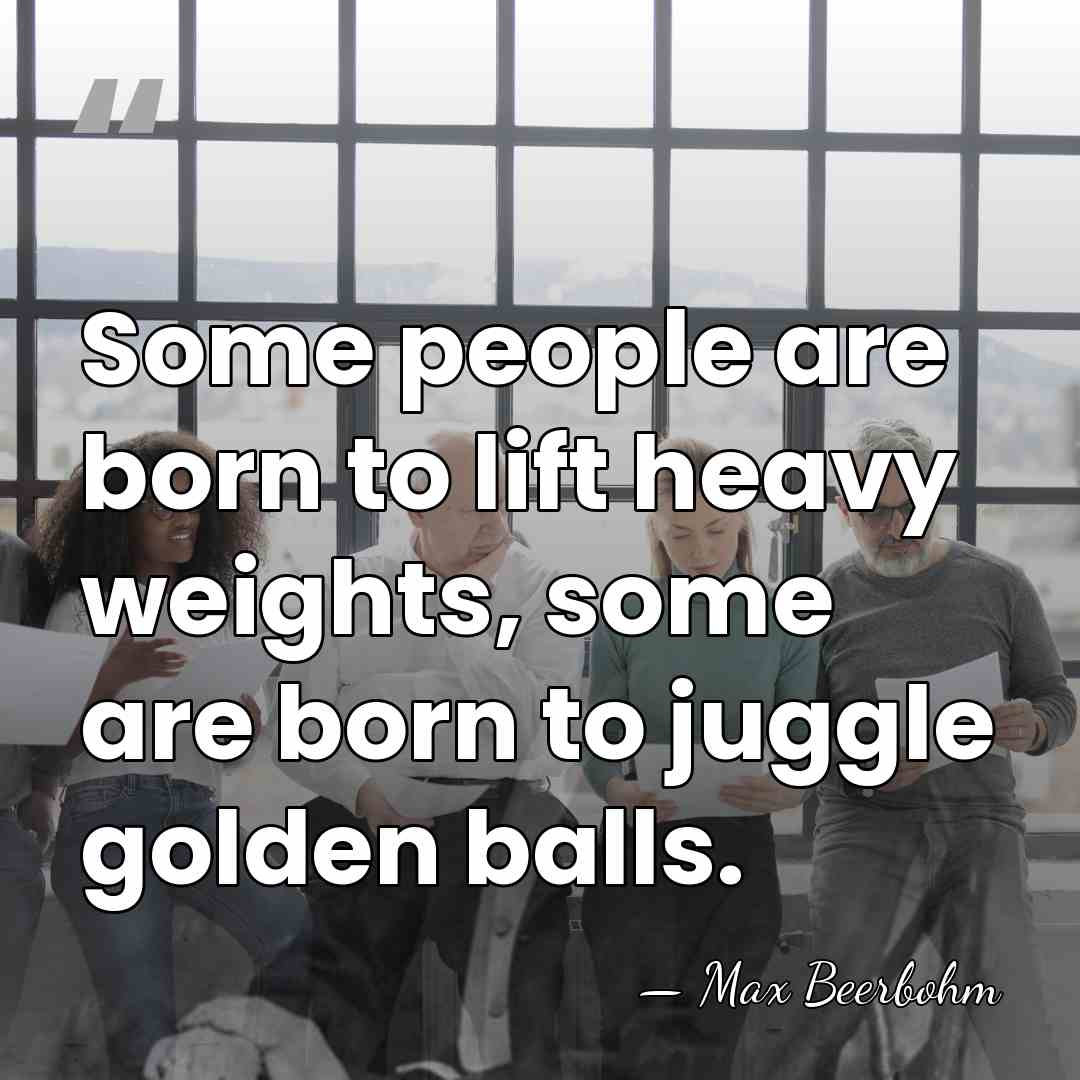 Some people are born to lift heavy weights, some are born to&hellip; - Max Beerbohm