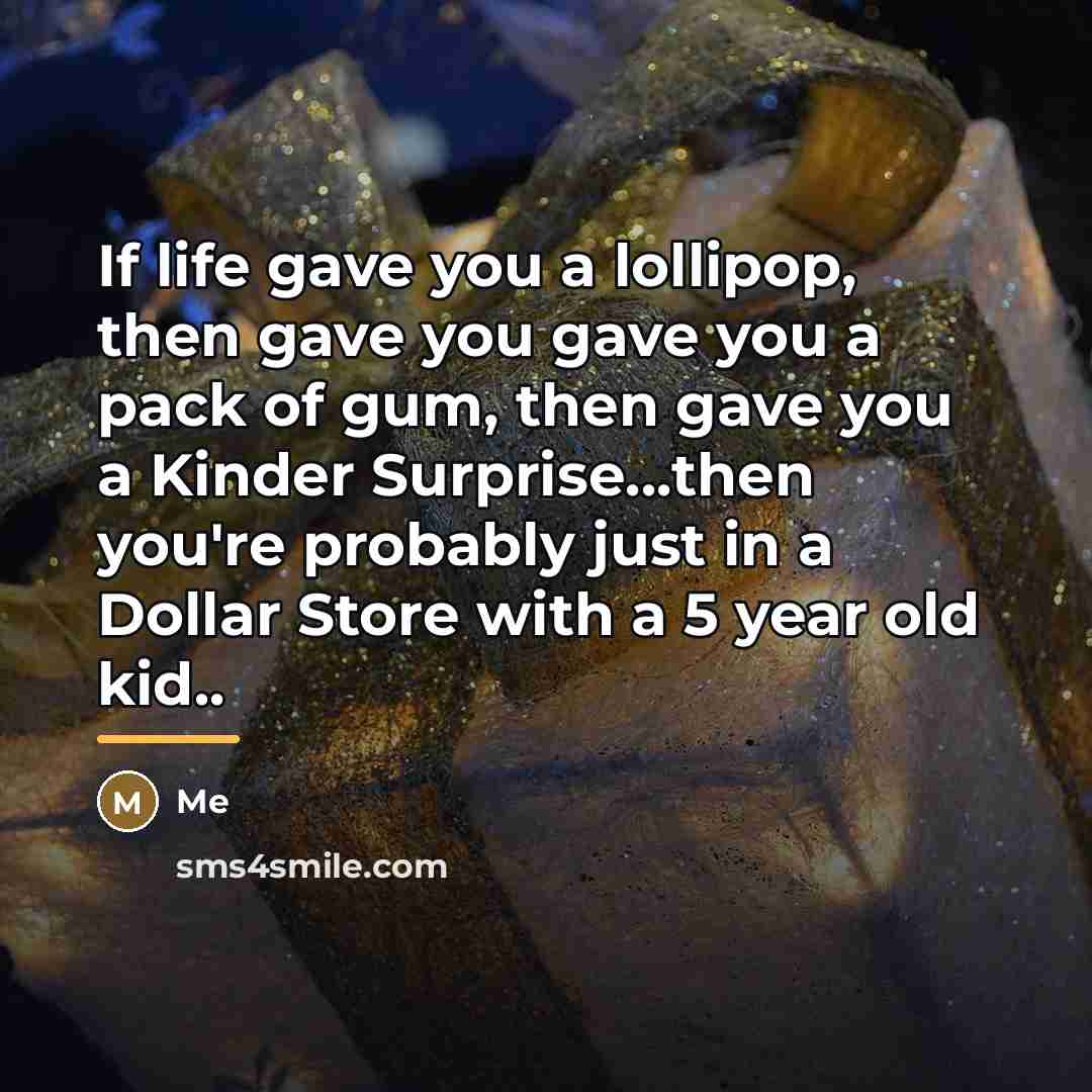 “If life gave you a lollipop, then gave you gave…” quote by Me