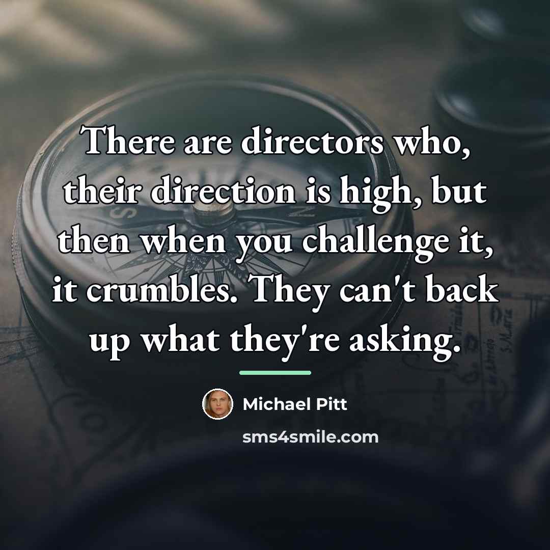 “There are directors who, their direction is high, but then…” quote by Michael Pitt