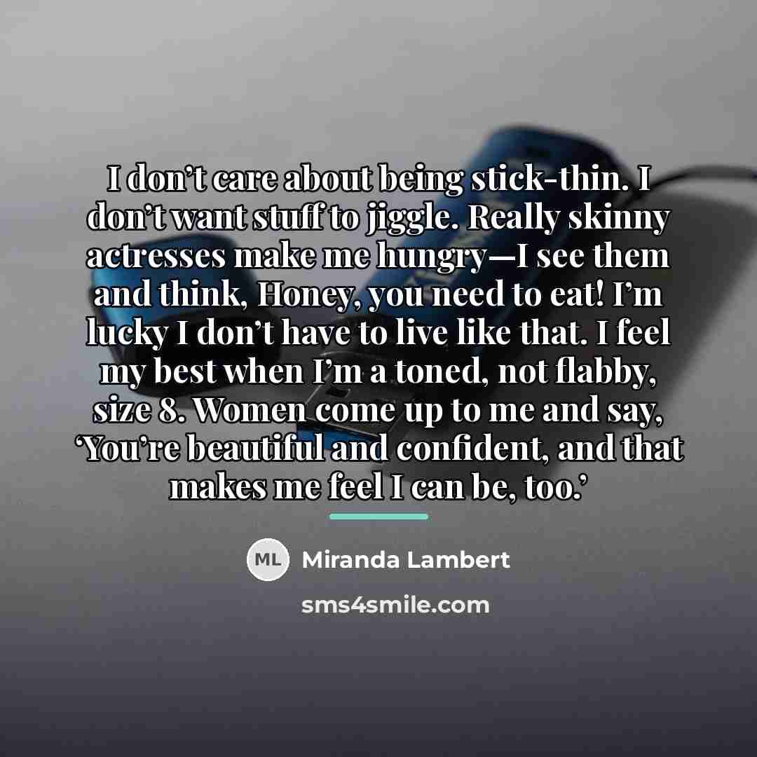 “I don’t care about being stick-thin. I don’t want stuff…” quote by Miranda Lambert