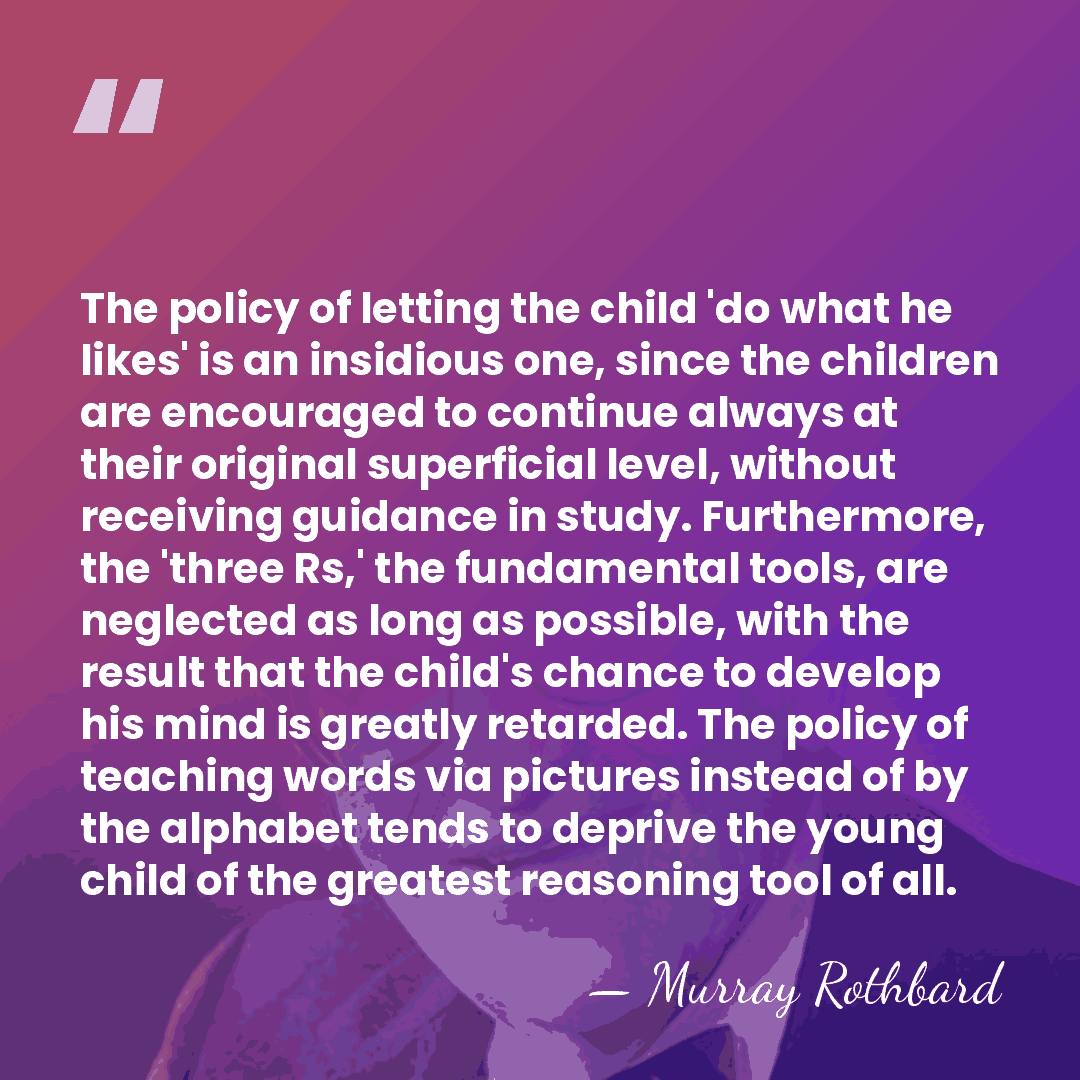 The policy of letting the child 'do what he likes' is an&hellip; - Murray Rothbard