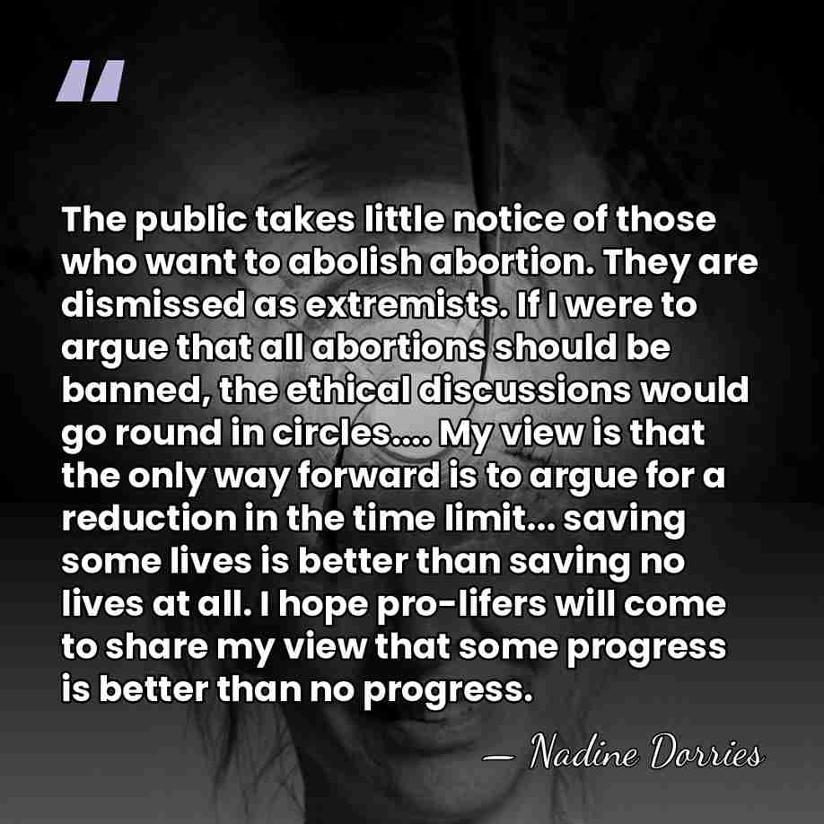 The public takes little notice of those who want to abolish abortion.&hellip; - Nadine Dorries