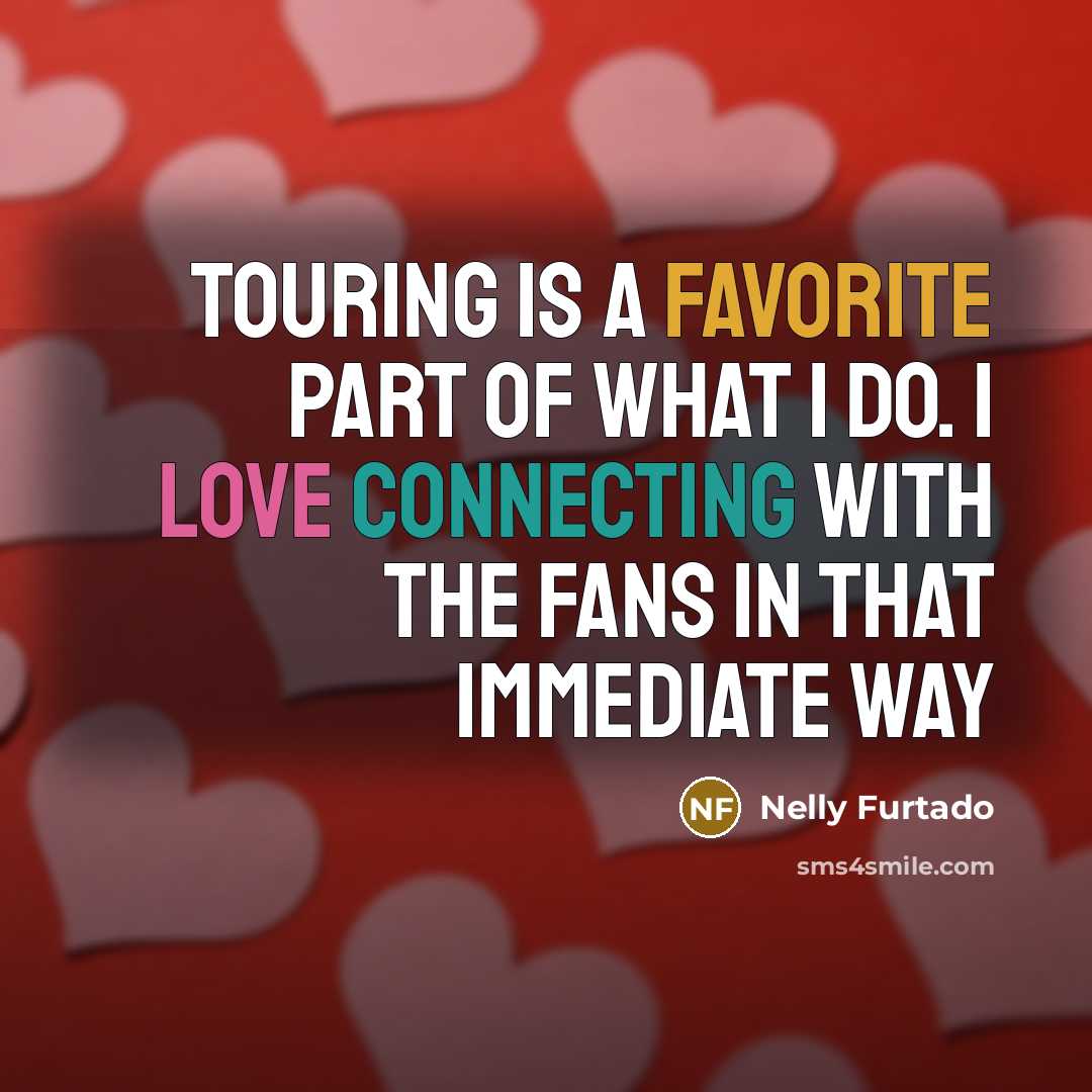 “Touring is a favorite part of what I do. I…” quote by Nelly Furtado