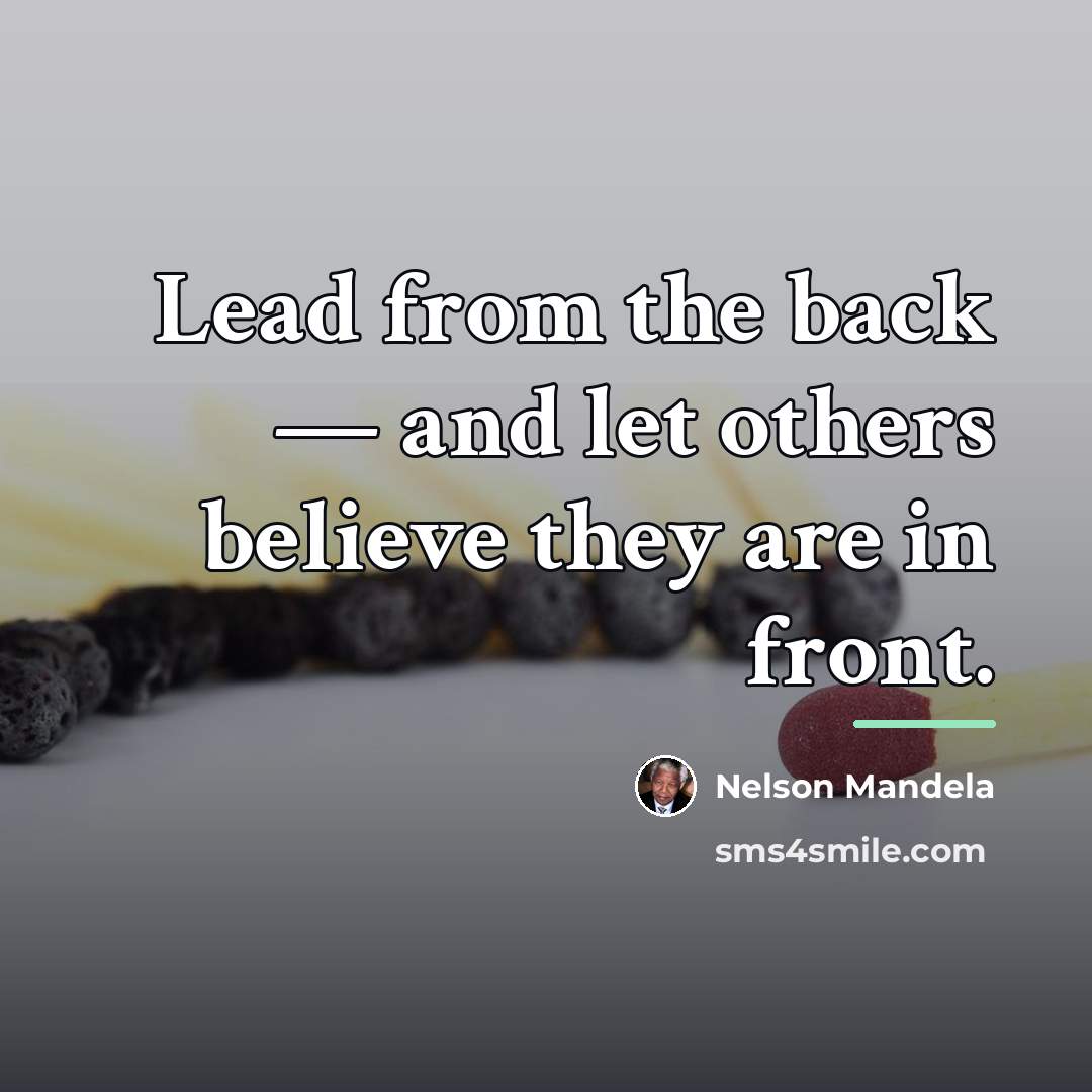 “Lead from the back — and let others believe they…” quote by Nelson Mandela