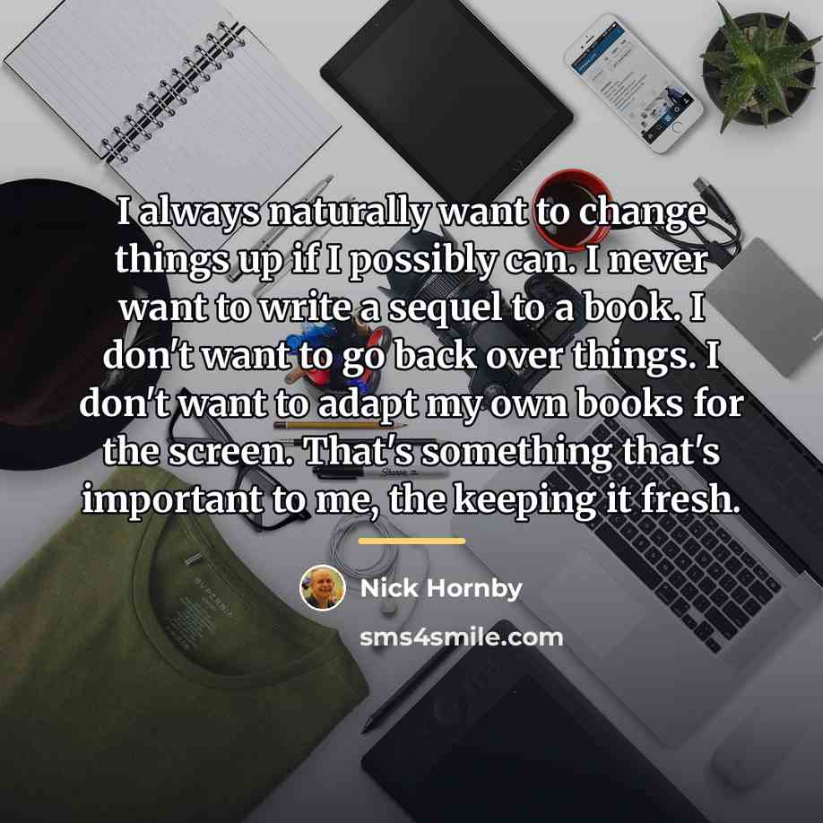 “I always naturally want to change things up if I…” quote by Nick Hornby