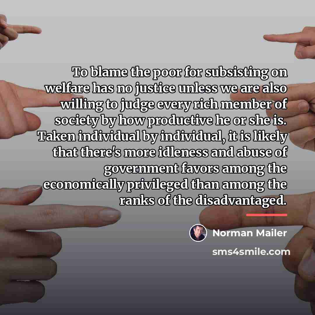 “To blame the poor for subsisting on welfare has no…” quote by Norman Mailer