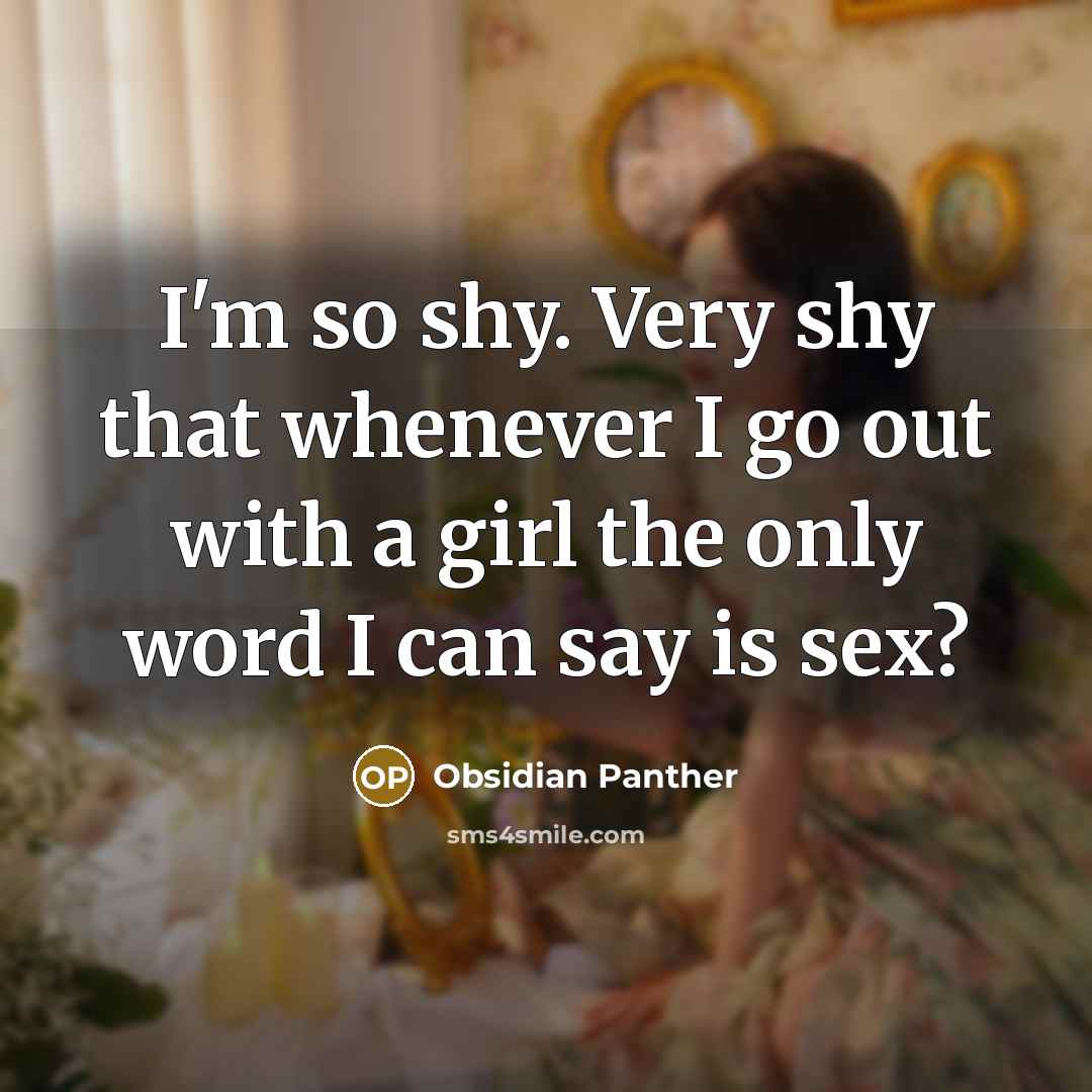 “I'm so shy. Very shy that whenever I go out…” quote by Obsidian Panther