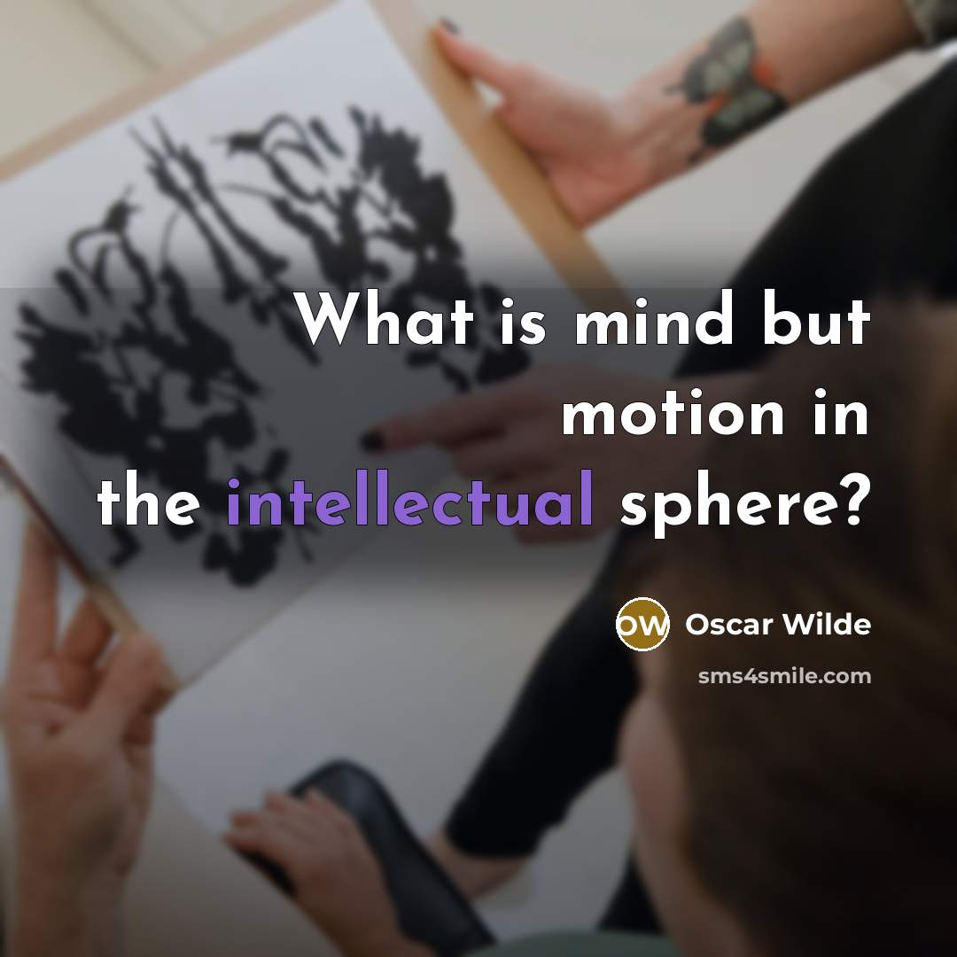 “What is mind but motion in the intellectual sphere?…” quote by Oscar Wilde