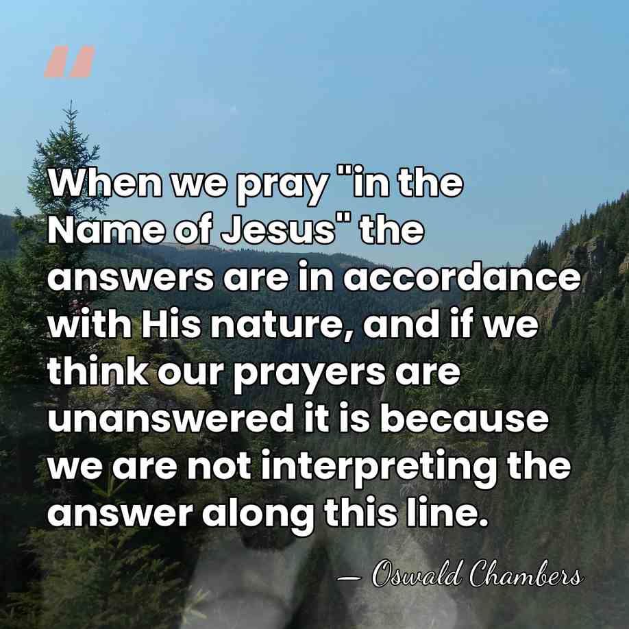 When we pray "in the Name of Jesus" the answers are in&hellip; - Oswald Chambers