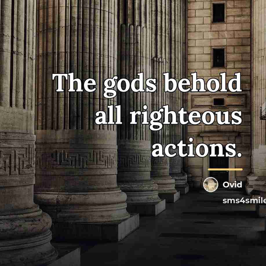 “The gods behold all righteous actions.…” quote by Ovid