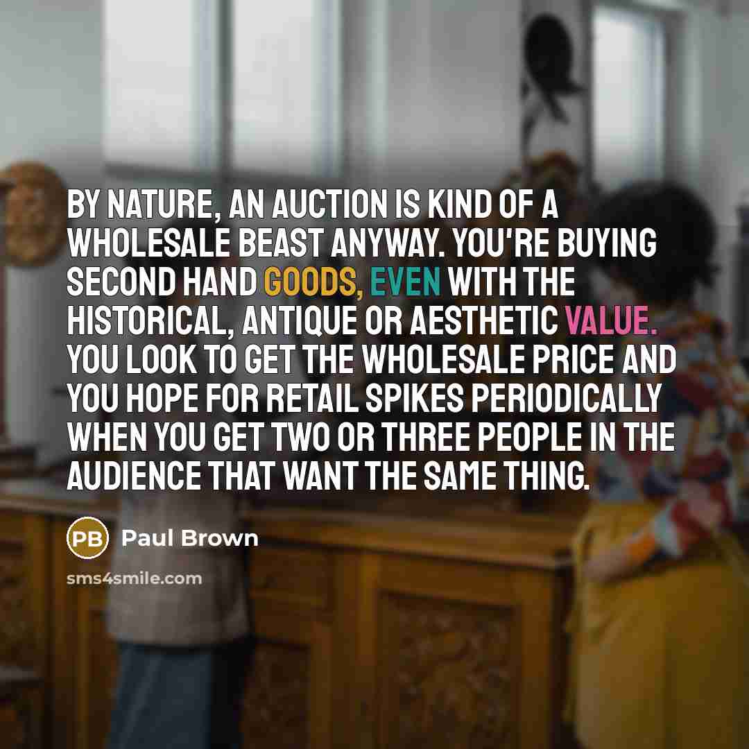 “By nature, an auction is kind of a wholesale beast…” quote by Paul Brown