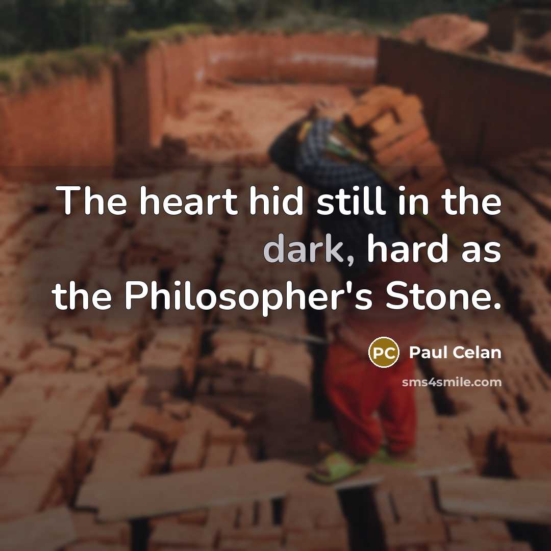“The heart hid still in the dark, hard as the…” quote by Paul Celan
