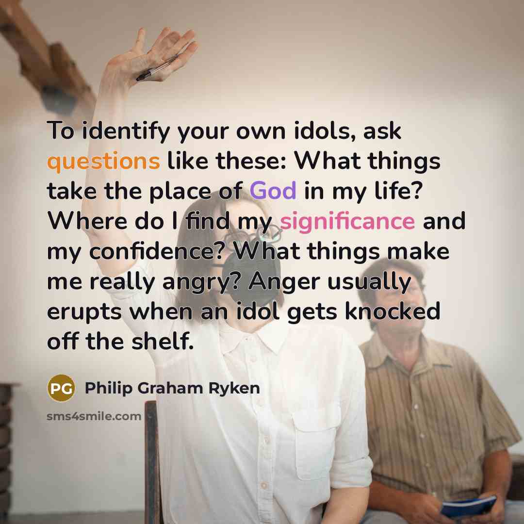 “To identify your own idols, ask questions like these: What…” quote by Philip Graham Ryken