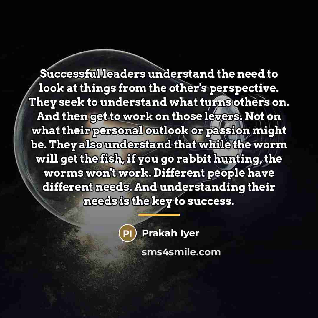 “Successful leaders understand the need to look at things from…” quote by Prakah Iyer