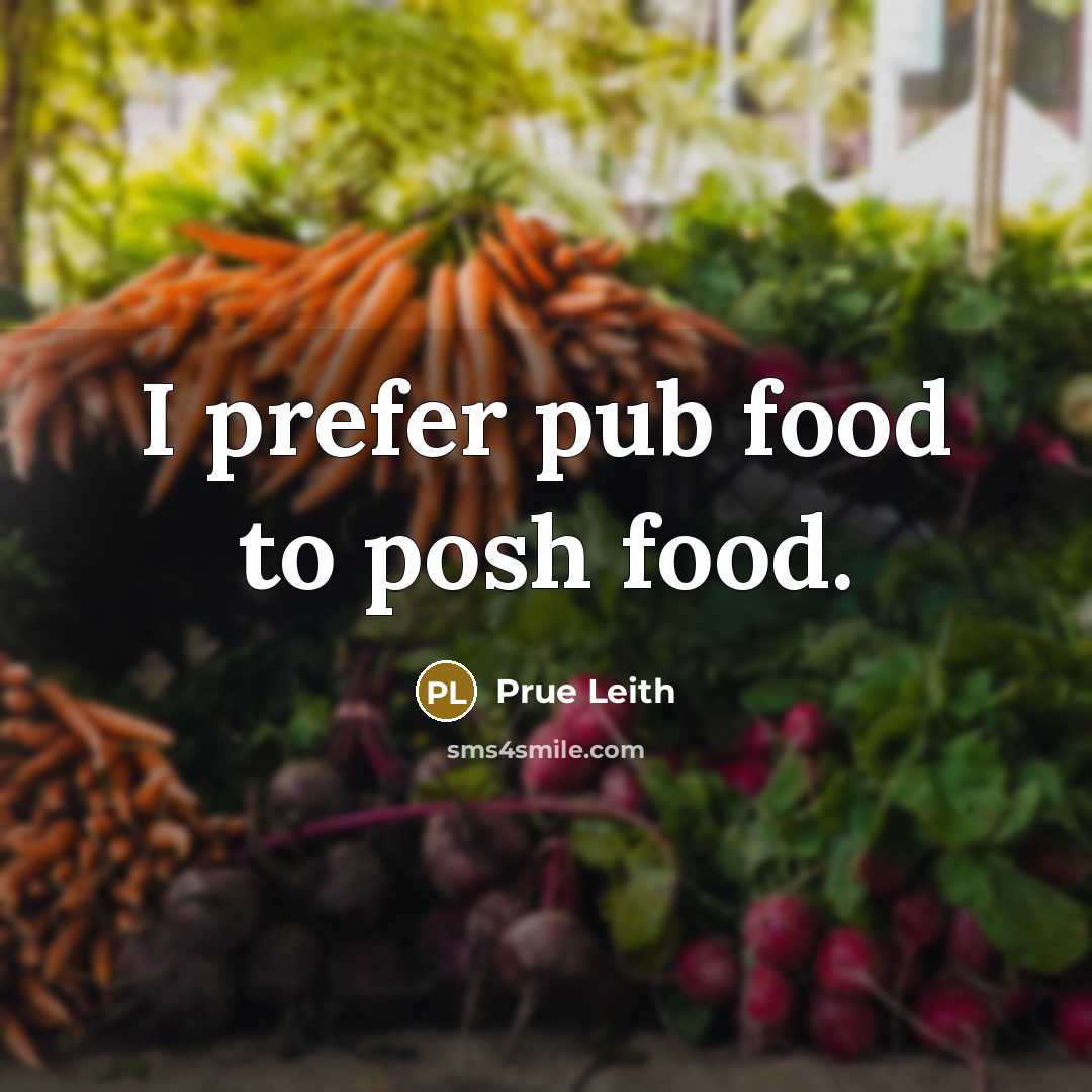 “I prefer pub food to posh food.…” quote by Prue Leith