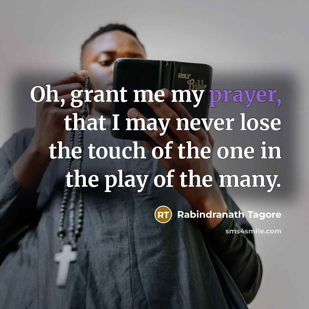 “Oh, grant me my prayer, that I may never lose…” quote by Rabindranath Tagore