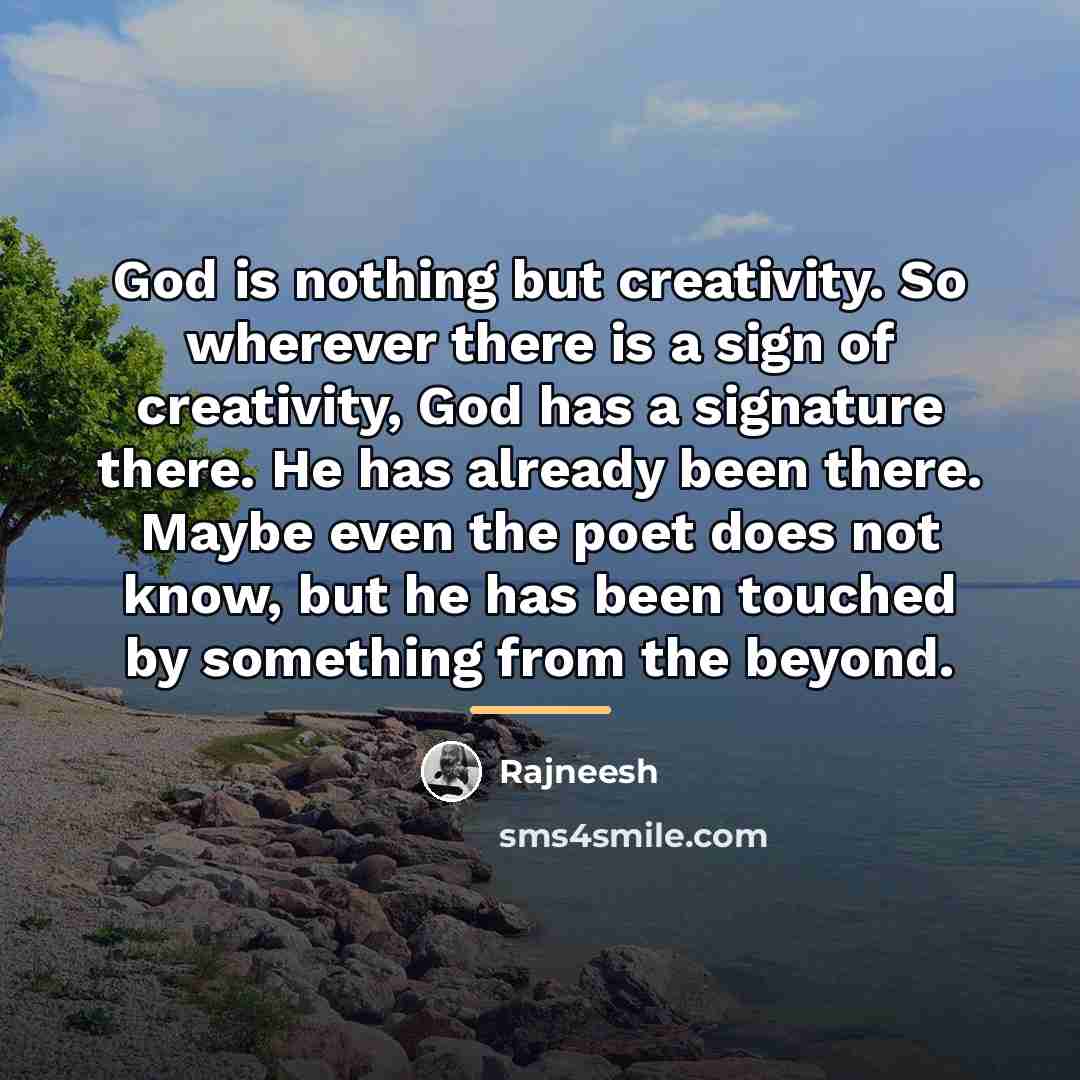 “God is nothing but creativity. So wherever there is a…” quote by Rajneesh