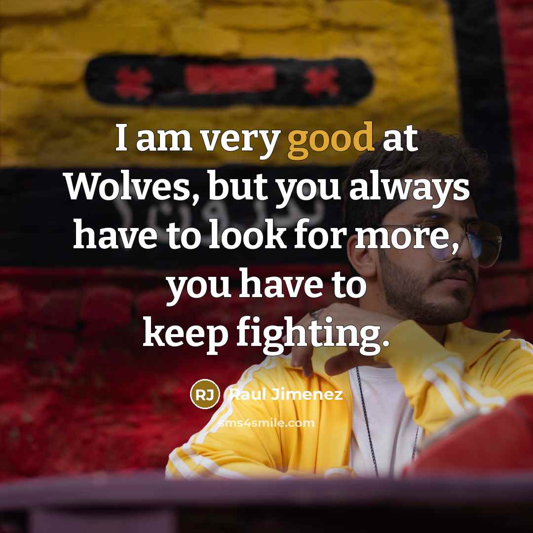 “I am very good at Wolves, but you always have…” quote by Raul Jimenez