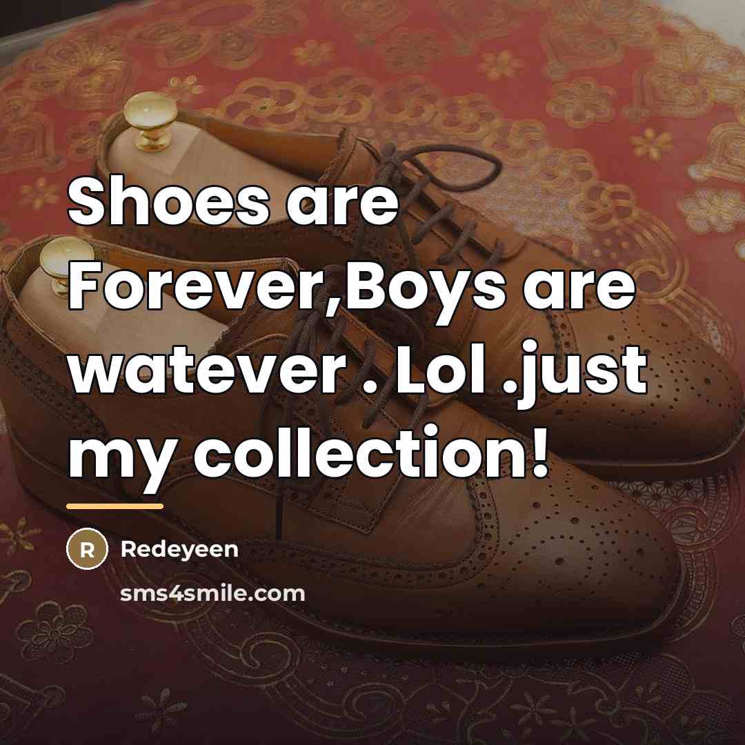 “Shoes are Forever,Boys are watever . Lol .just my collection!…” quote by Redeyeen