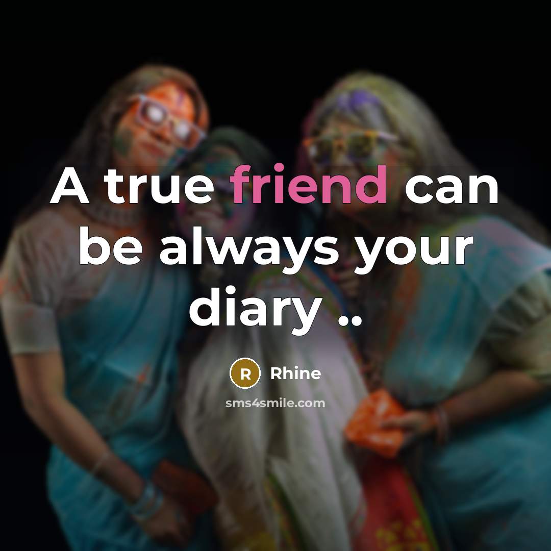 “A true friend can be always your diary ..…” quote by Rhine
