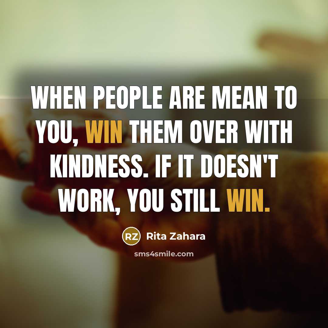 “When people are mean to you, win them over with…” quote by Rita Zahara