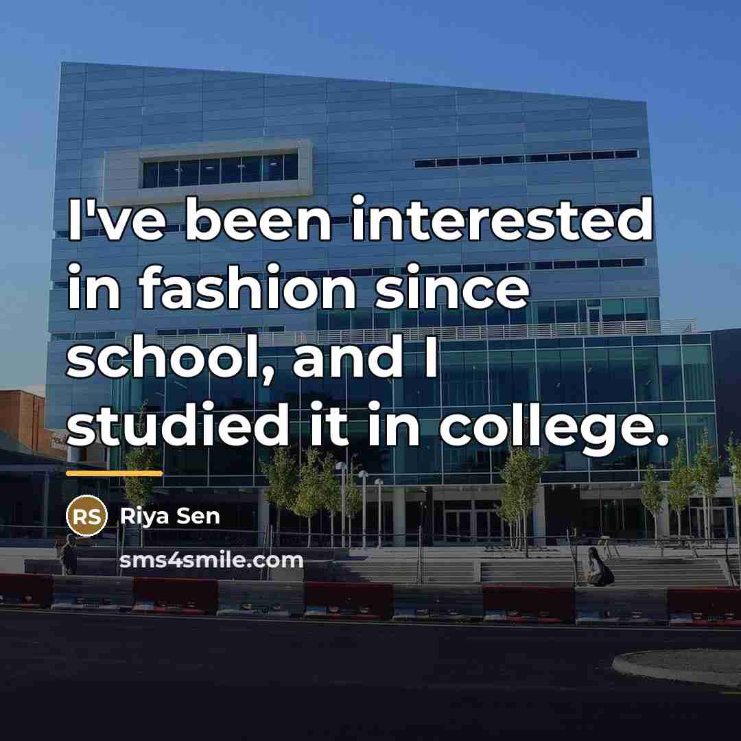 “I've been interested in fashion since school, and I studied…” quote by Riya Sen