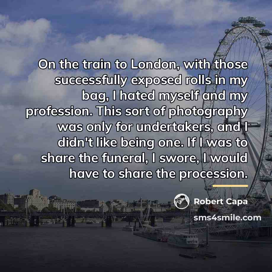“On the train to London, with those successfully exposed rolls…” quote by Robert Capa